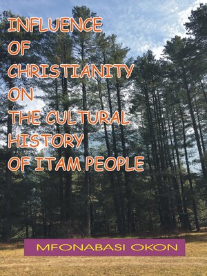 cover image of INFLUENCE OF CHRISTIANITY ON THE CULTURAL HISTORY OF ITAM PEOPLE